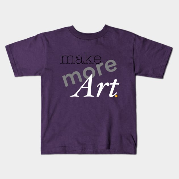 Make more art Kids T-Shirt by ElsieCast